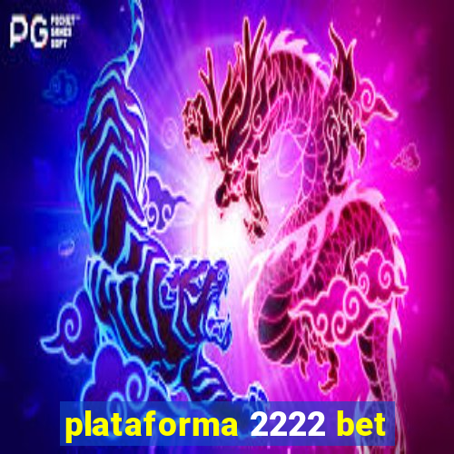 plataforma 2222 bet